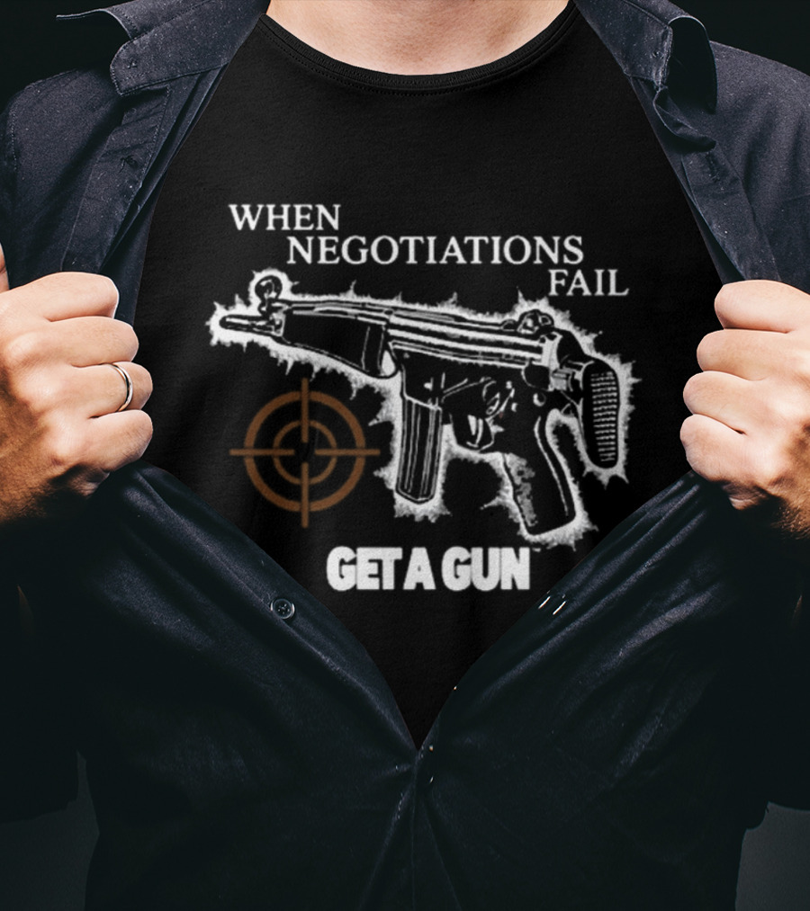 When Negotiations Fail Get A Gun Firearm Target Marker Concept T-Shirt