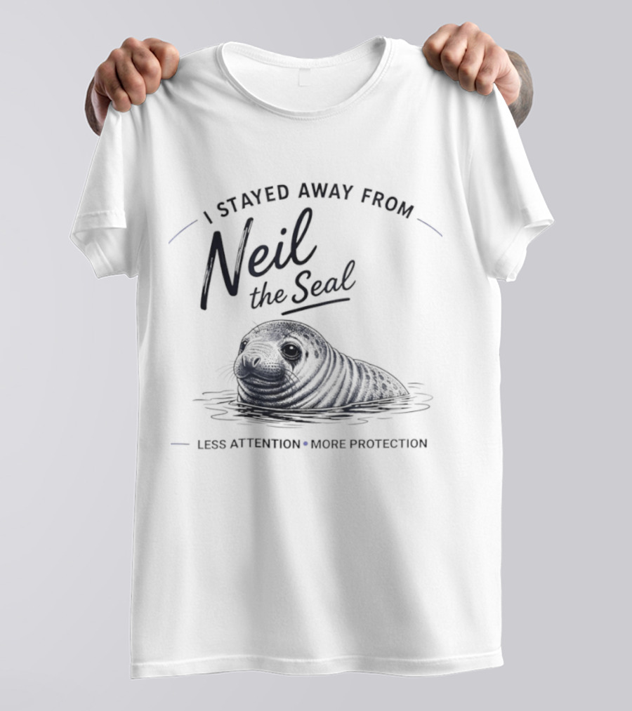 Neil The Seal I Stayed Away Less Attention More Protection T-Shirt