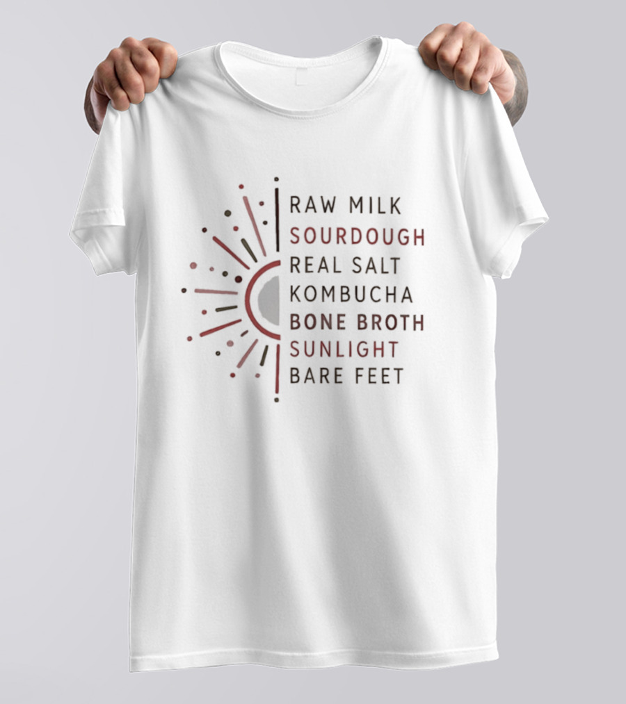 Raw Milk Sourdough Real Salt Kombucha Bone Broth Sunlight Bare Feet Eco Lifestyle T-Shirt