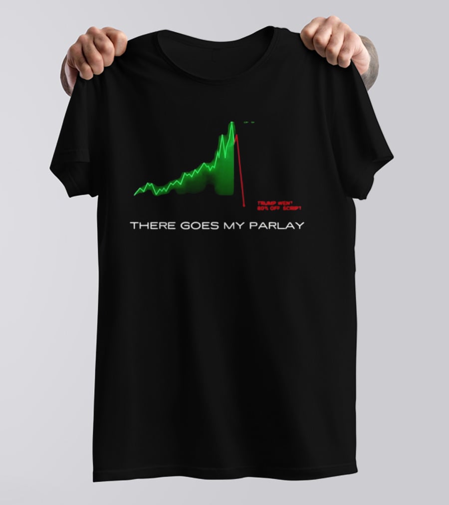 There Goes My Parlay Stock Chart Trend Goes Off Script T-Shirt