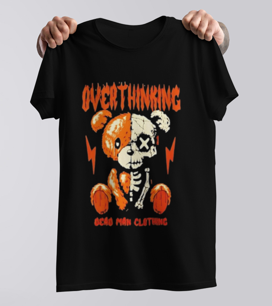 Overthinking Teddy Bear Skeleton Dead Man Clothing T-Shirt