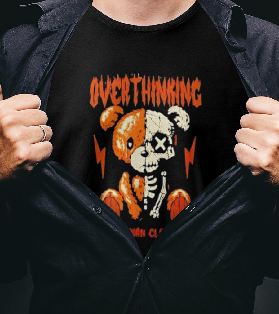 Overthinking Teddy Bear Skeleton Dead Man Clothing T-Shirt
