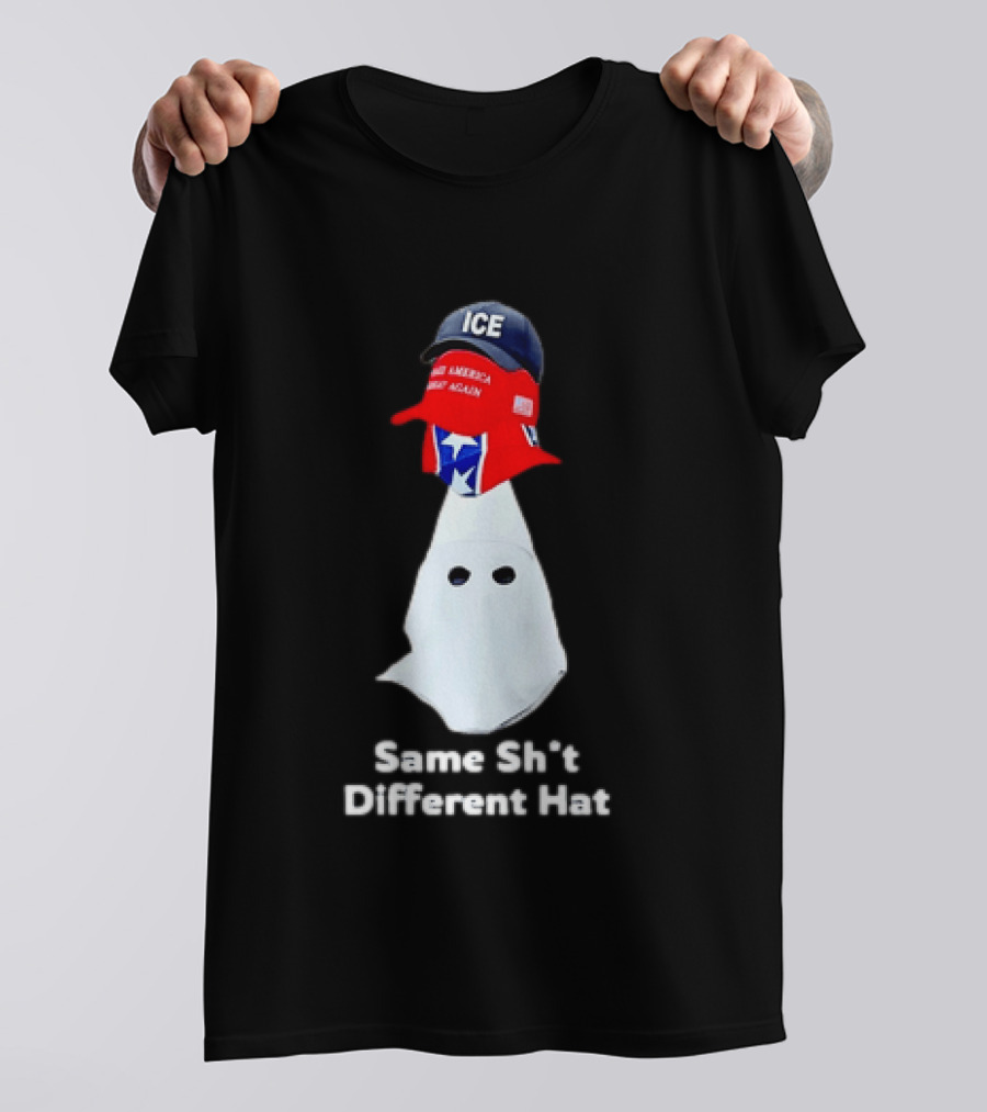 Same Sht Different Hat ICE Make America Great Again Political Meme T-Shirt