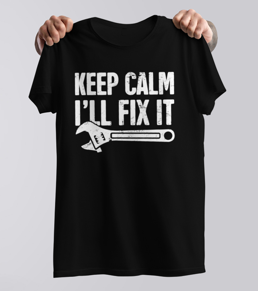Keep Calm I'll Fix It Wrench Humor T-Shirt