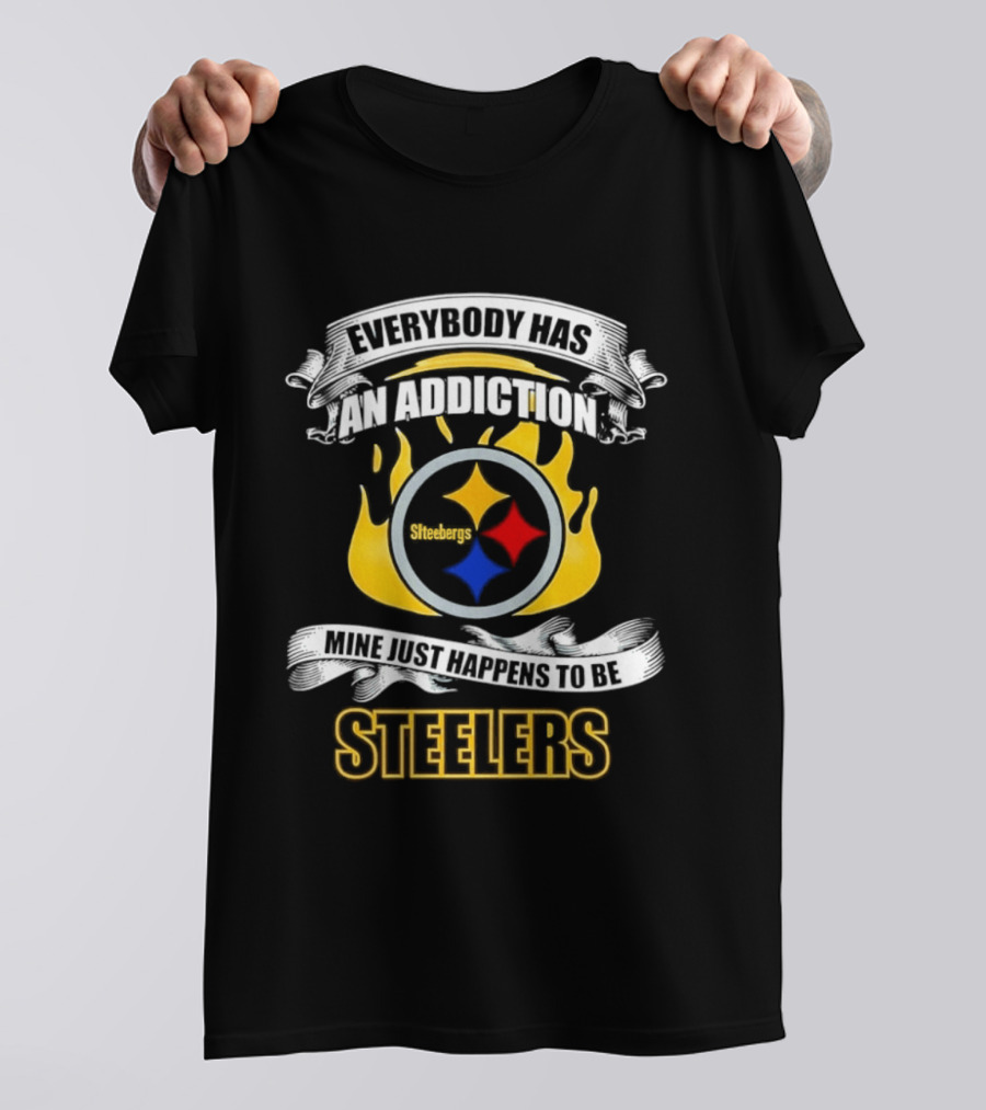 Everybody Has An Addiction Mine Just Happens To Be Steelers T-Shirt
