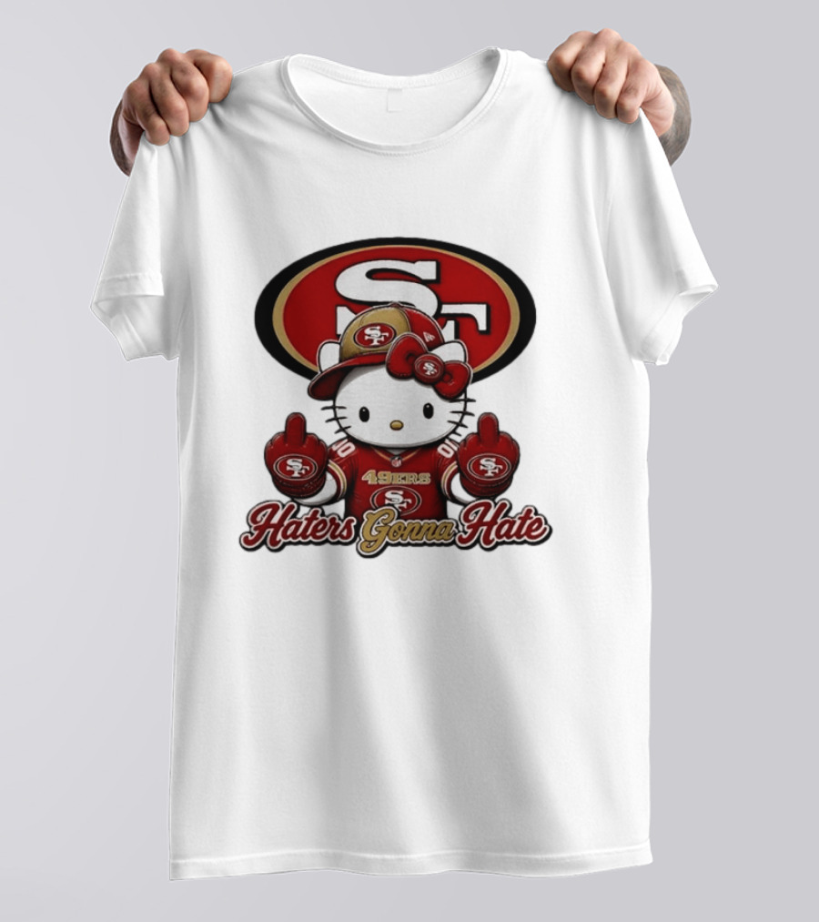 Hello Kitty Middle Finger San Francisco 49ers Haters Gonna Hate Football T-Shirt