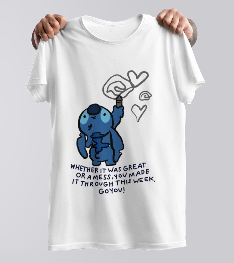 Stitch Whether It Was Great Or A Mess You Made It Through This Week Go You Hearts Drawing T-Shirt