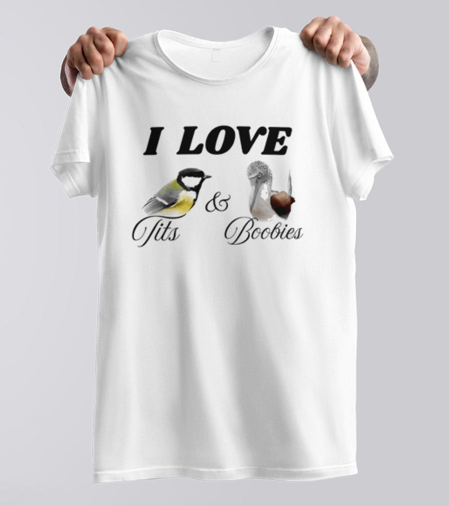 I Love Tits And Boobies Bird Pun Featuring Titmouse And Blue Footed Booby T-Shirt