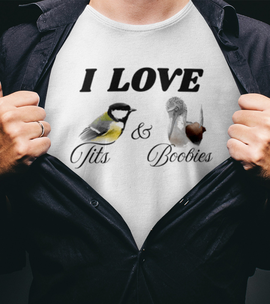 I Love Tits And Boobies Bird Pun Featuring Titmouse And Blue Footed Booby T-Shirt