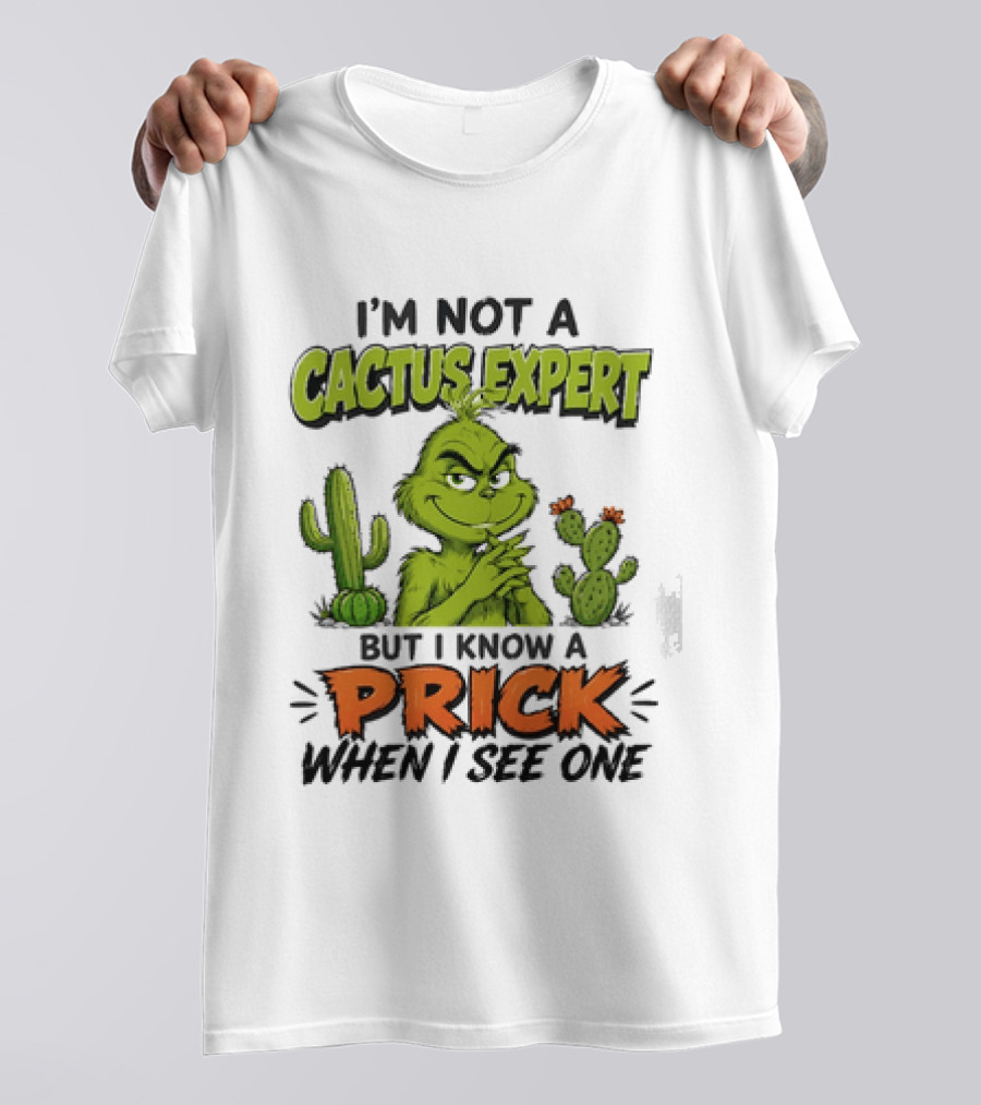 The Grinch I'm Not A Cactus Expert But I Know A Prick When I See One T-Shirt