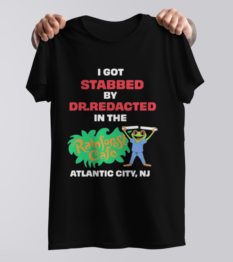 Atlantic City NJ I Got Stabbed By Dr Redacted Rainforest Cafe Frog T-Shirt