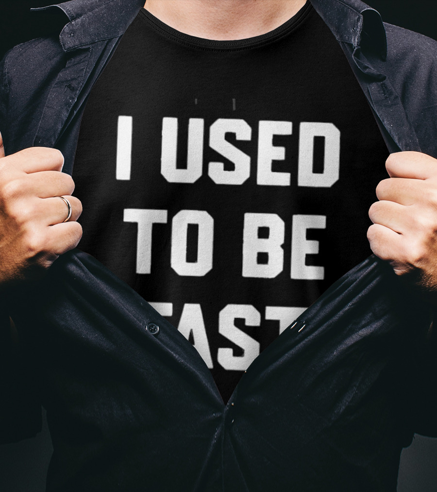 I Used To Be Fast T-Shirt