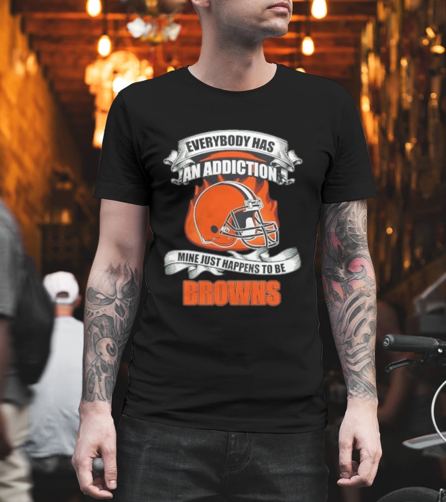 Everybody Has An Addiction Mine Just Happens To Be Browns Football Helmet And Flames T-Shirt