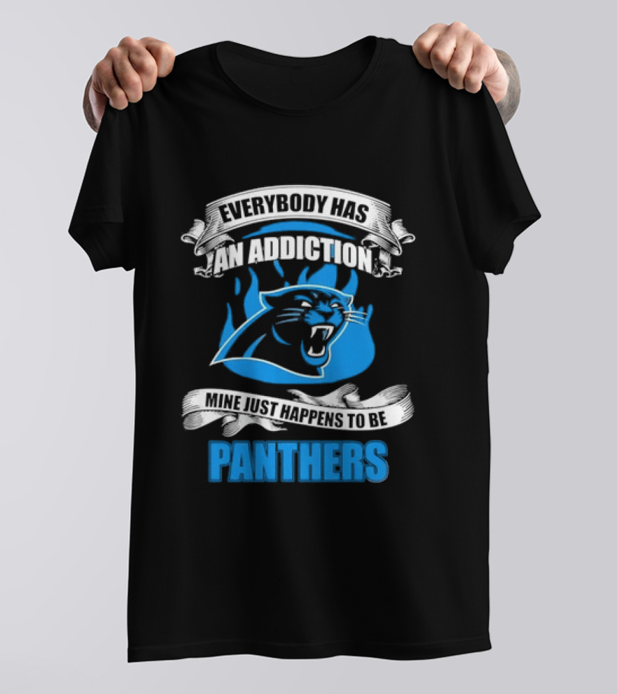 Everybody Has An Addiction Mine Just Happens To Be Panthers T-Shirt