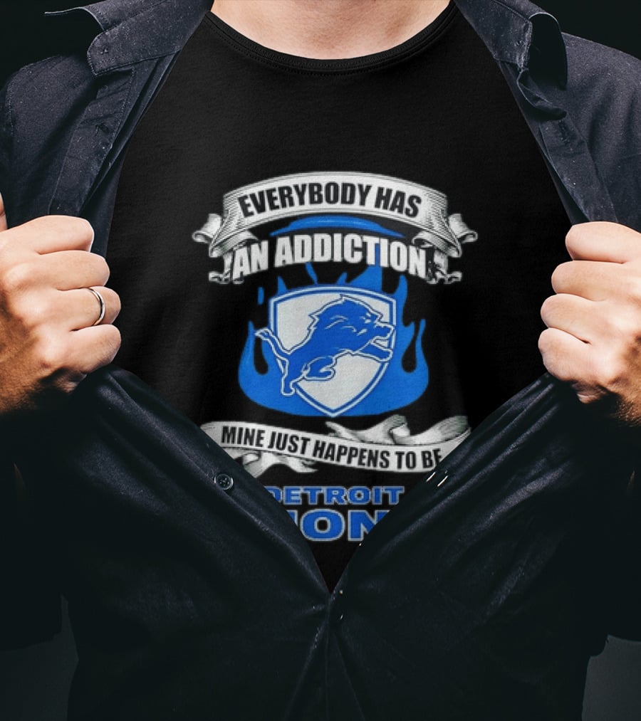 Everybody Has An Addiction Mine Just Happens To Be Detroit Lions T-Shirt