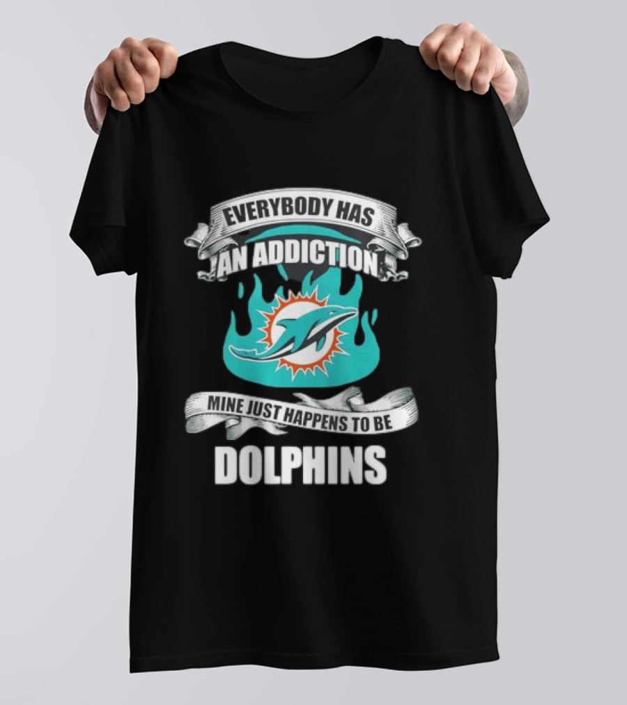 Everybody Has An Addiction Mine Just Happens To Be Dolphins T-Shirt