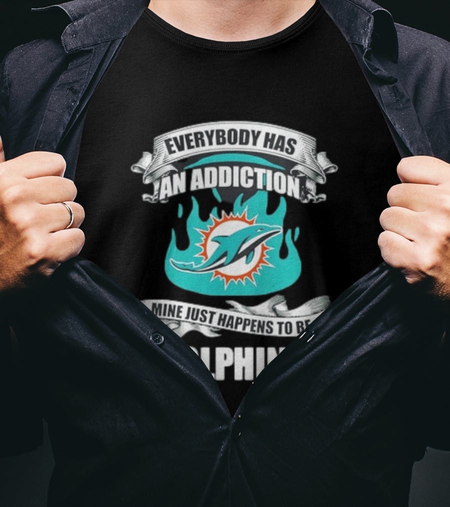 Everybody Has An Addiction Mine Just Happens To Be Dolphins T-Shirt