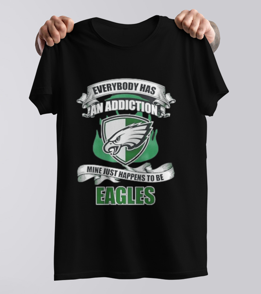 Everybody Has An Addiction Mine Just Happens To Be Philadelphia Eagles T-Shirt