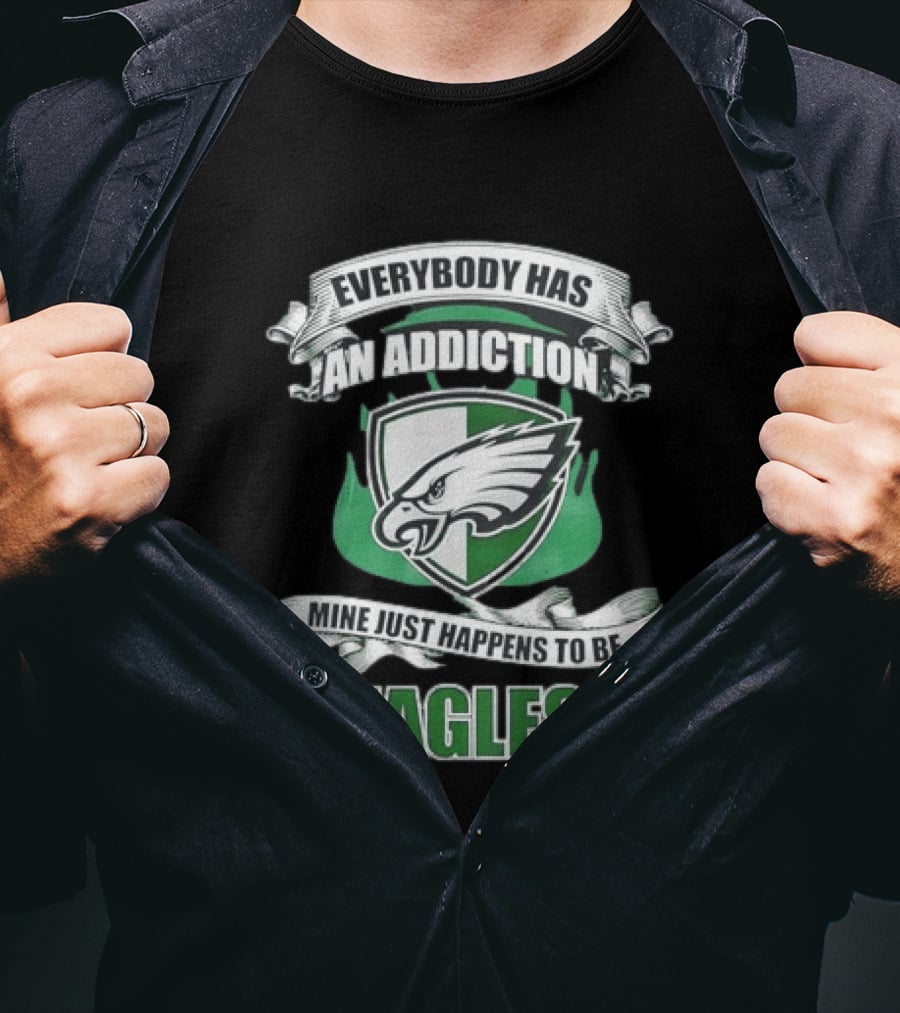 Everybody Has An Addiction Mine Just Happens To Be Philadelphia Eagles T-Shirt