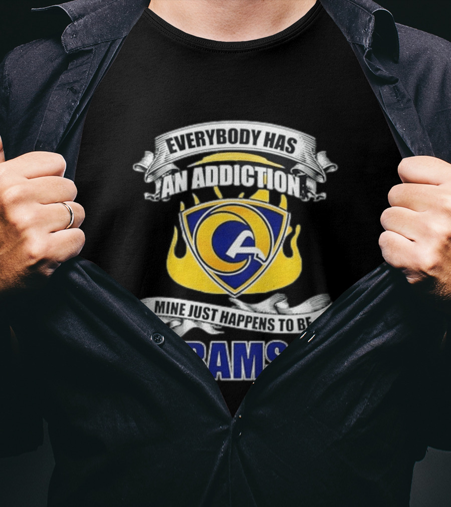 Everybody Has An Addiction Mine Just Happens To Be Rams T-Shirt