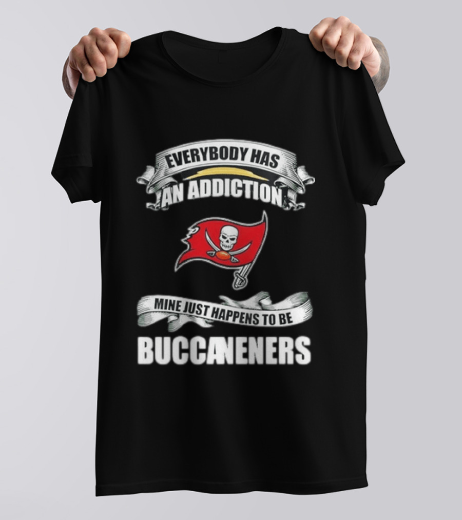Everybody Has An Addiction Mine Just Happens To Be Buccaneers T-Shirt