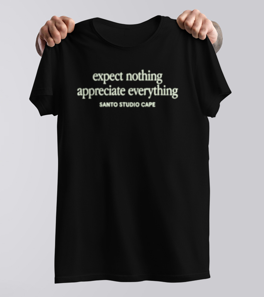 Expect Nothing Appreciate Everything Santo Studio Cafe T-Shirt