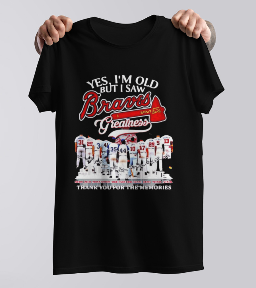 Yes I'm Old But I Saw Braves Greatness Thank You For The Memories T-Shirt