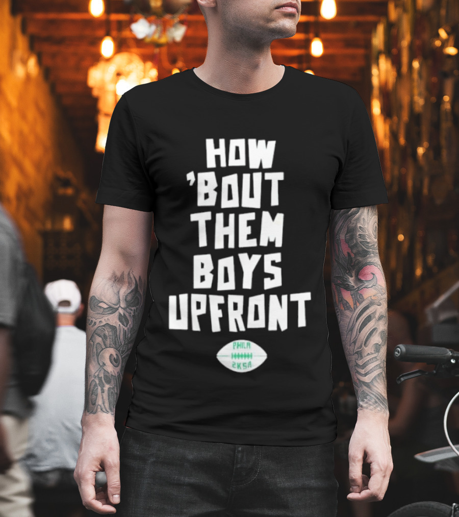 Philadelphia Eagles How Bout Them Boys Upfront Phila Football 2K5A T-Shirt