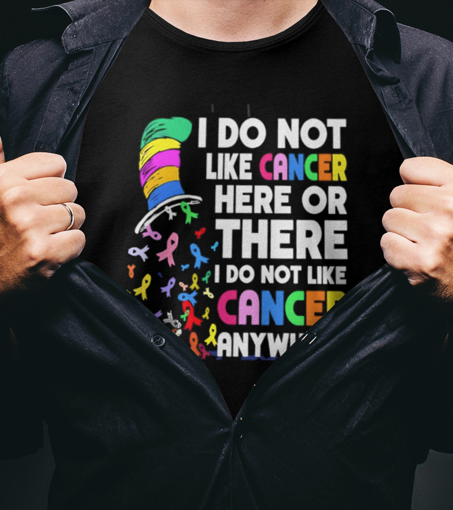 I Do Not Like Cancer Here Or There I Do Not Like Cancer Anywhere Ribbon Hat T-Shirt