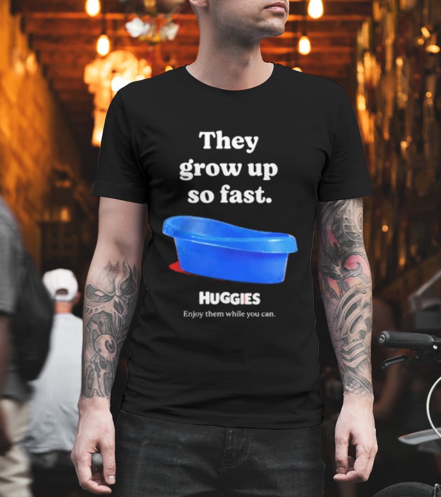 Huggies They Grow Up So Fast Enjoy Them While You Can Blue Tub T-Shirt