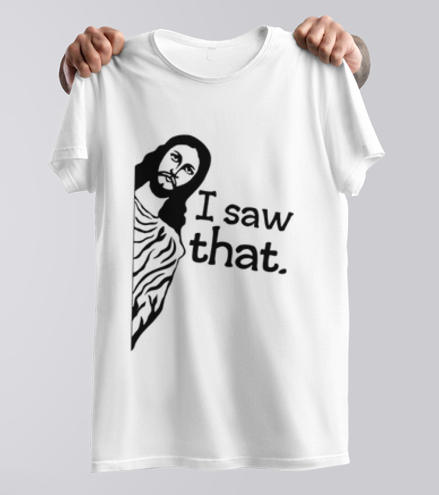 Jesus I Saw That Meme Design Christian Humor Religious Message T-Shirt