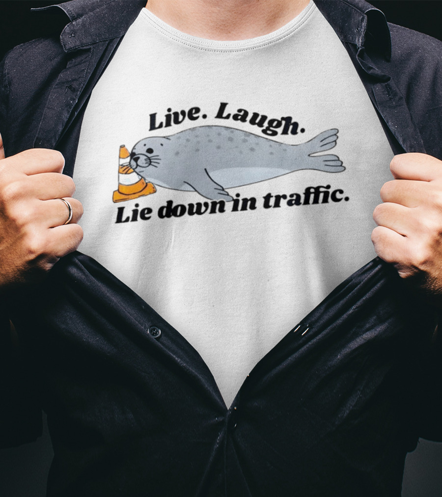 Live Laugh Lie Down In Traffic Neil The Seal T-Shirt