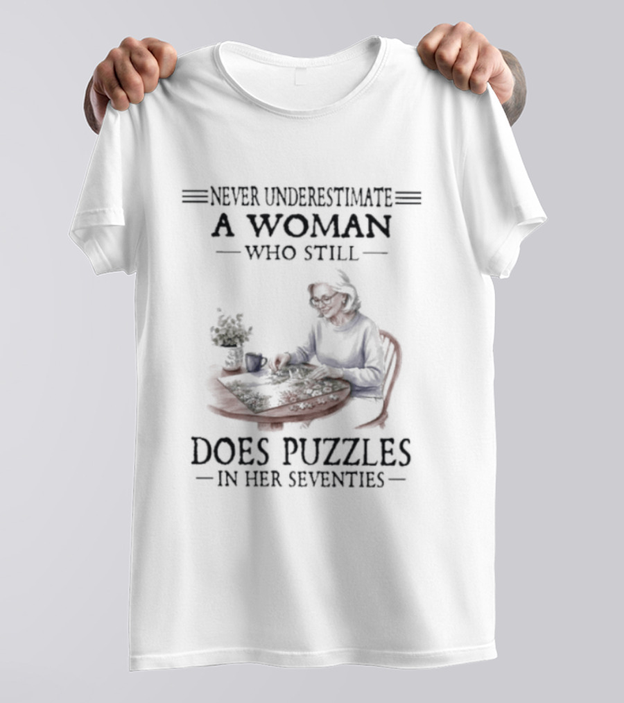 Never Underestimate A Woman Who Still Does Puzzles In Her Seventies T-Shirt