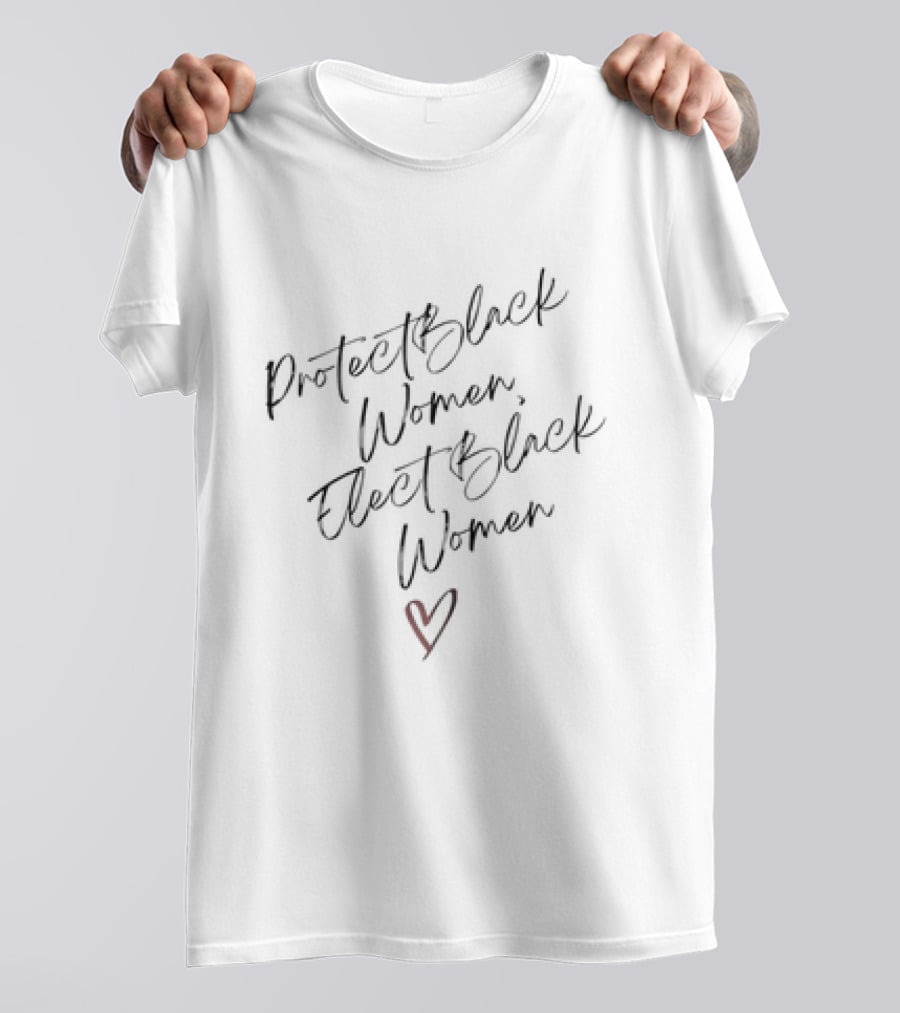 Protect Black Women Elect Black Women Heart Symbol Empowerment T-Shirt