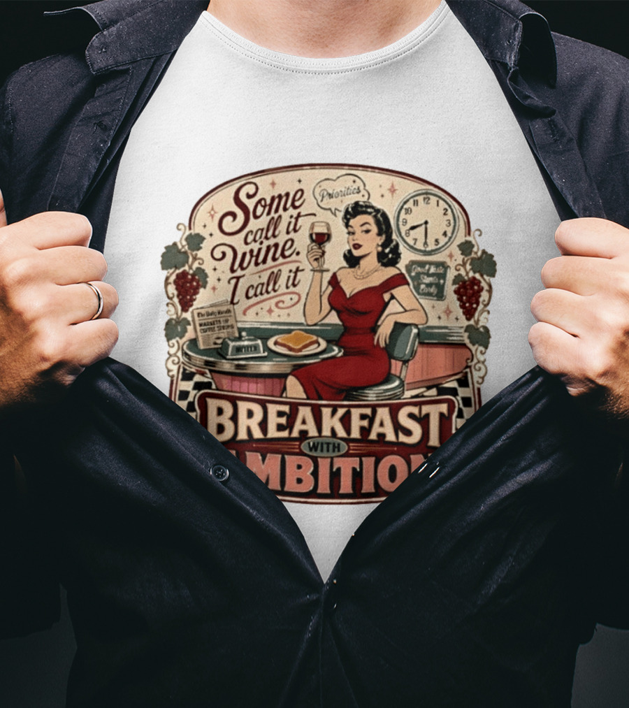 Some Call It Wine Priorities Breakfast With Ambition T-Shirt