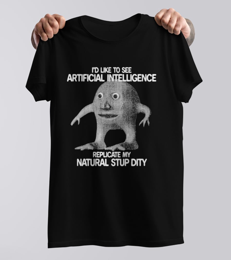 I'd Like To See Artificial Intelligence Replicate My Natural Stupidity Vintage Creature T-Shirt