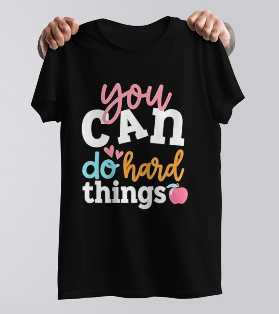 You Can Do Hard Things Teacher Motivational Message With Heart And Apple T-Shirt