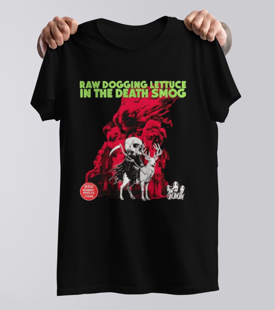 Raw Dogging Lettuce In The Death Smog Worst Philly Eternal Chicago T-Shirt