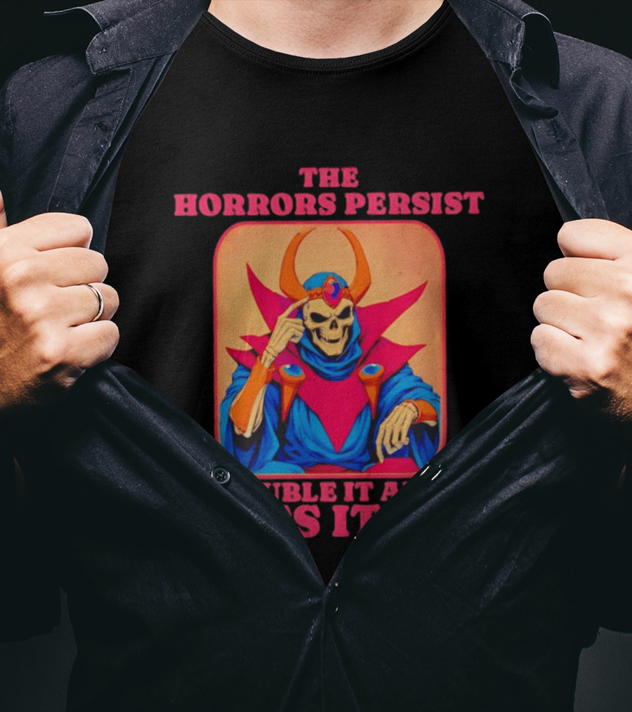 The Horrors Persist Skeleton Double It And Pass It On T-Shirt