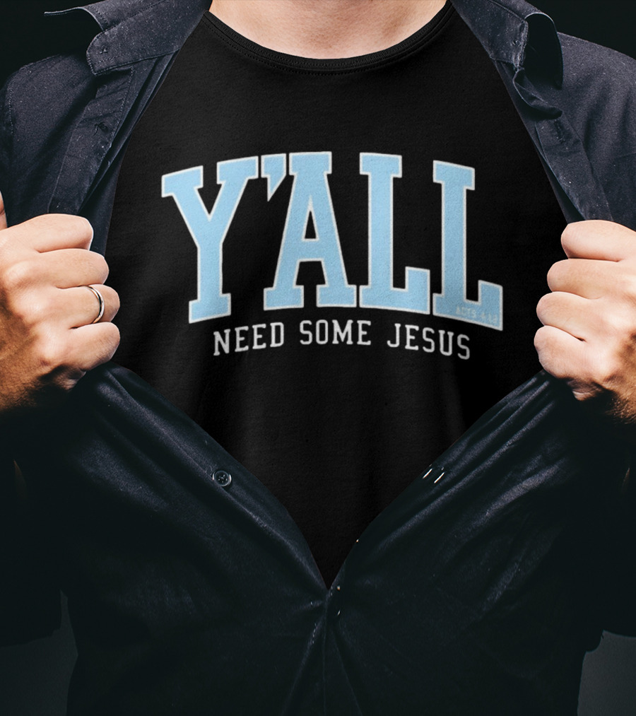 Y'All Need Some Jesus Acts 4 12 T-Shirt