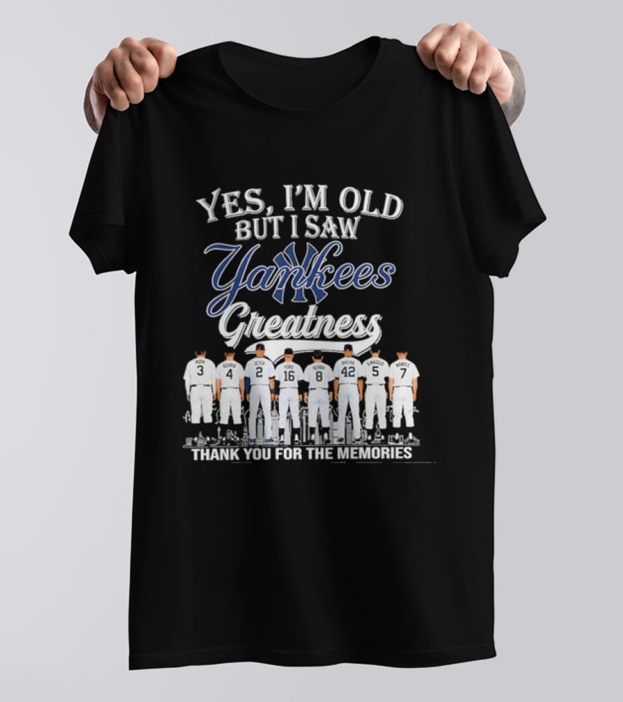 Yes I'm Old But I Saw Yankees Greatness Legends Thank You For The Memories T-Shirt