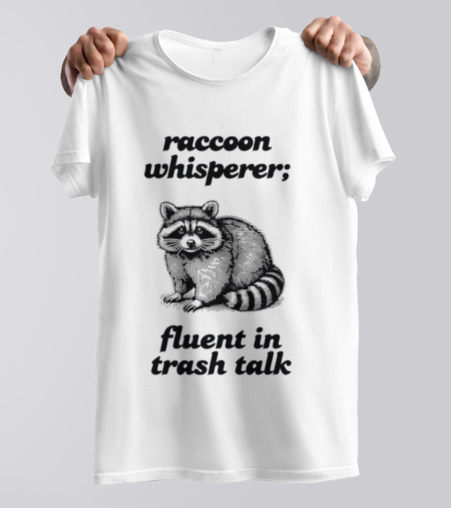 Raccoon Whisperer Fluent In Trash Talk Humorous Wildlife Joke T-Shirt