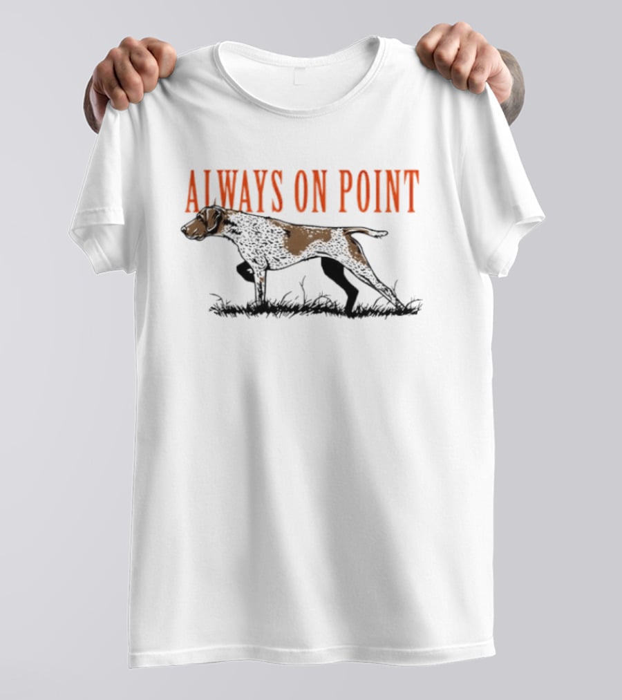 Always On Point German Shorthaired Pointer Hunting Field T-Shirt
