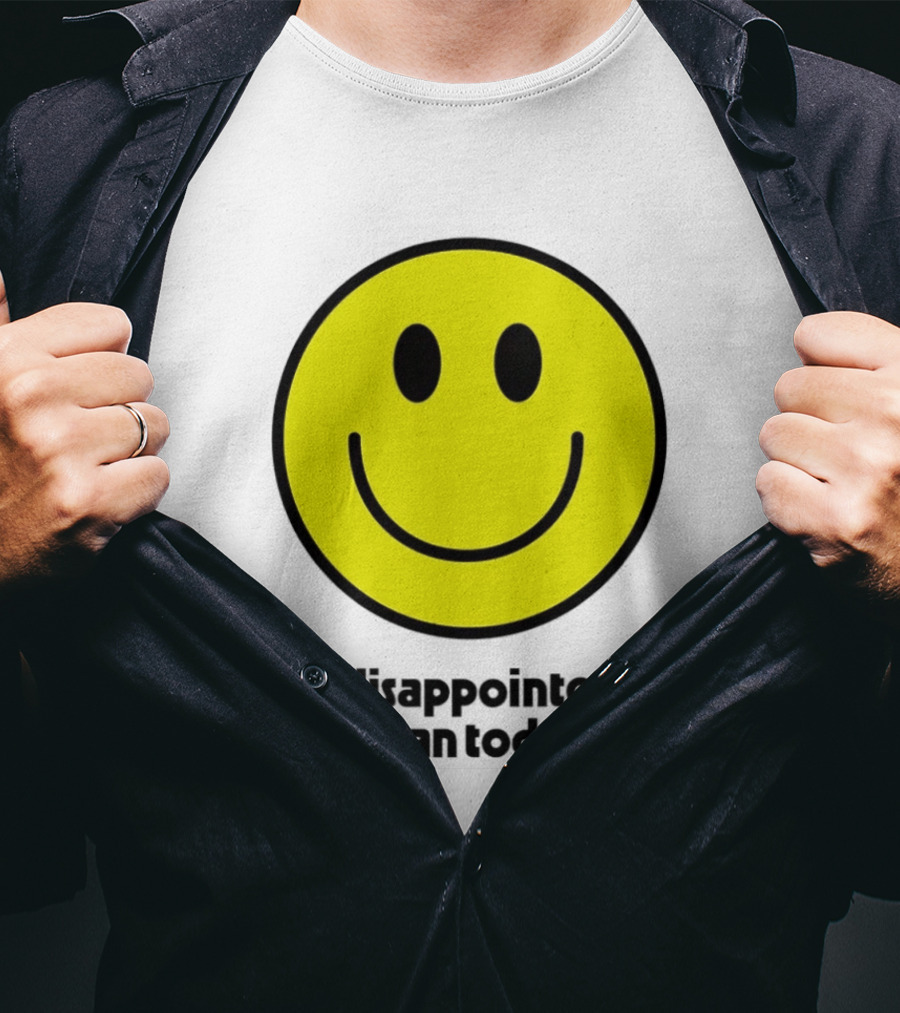 Smiley Face I Disappointed A Man Today T-Shirt