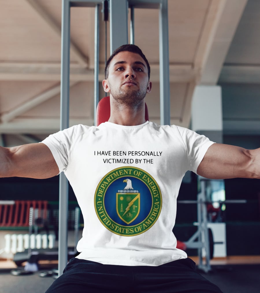 I Have Been Personally Victimized By The Department Of Energy United States Of America Eagle Seal T-Shirt