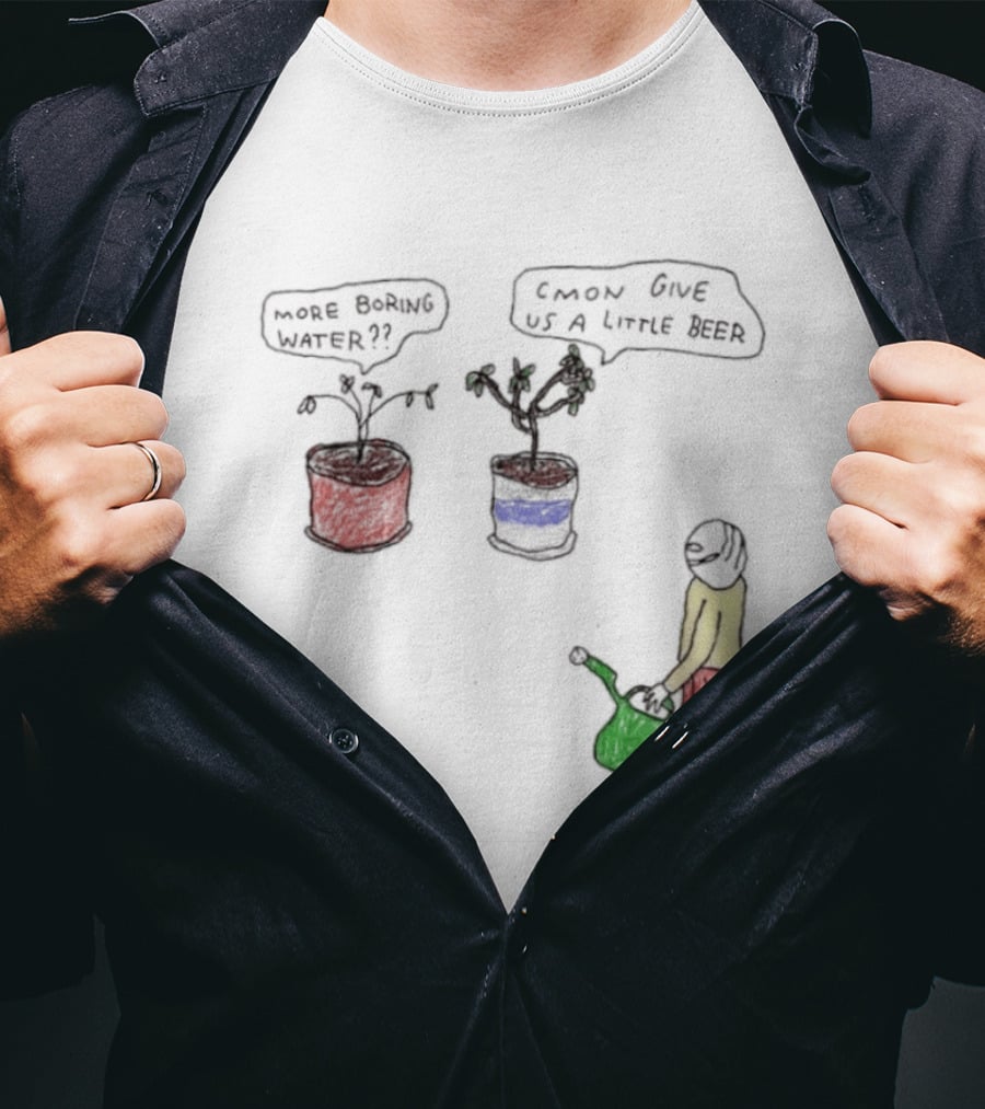 More Boring Water C'mon Give Us A Little Beer T-Shirt