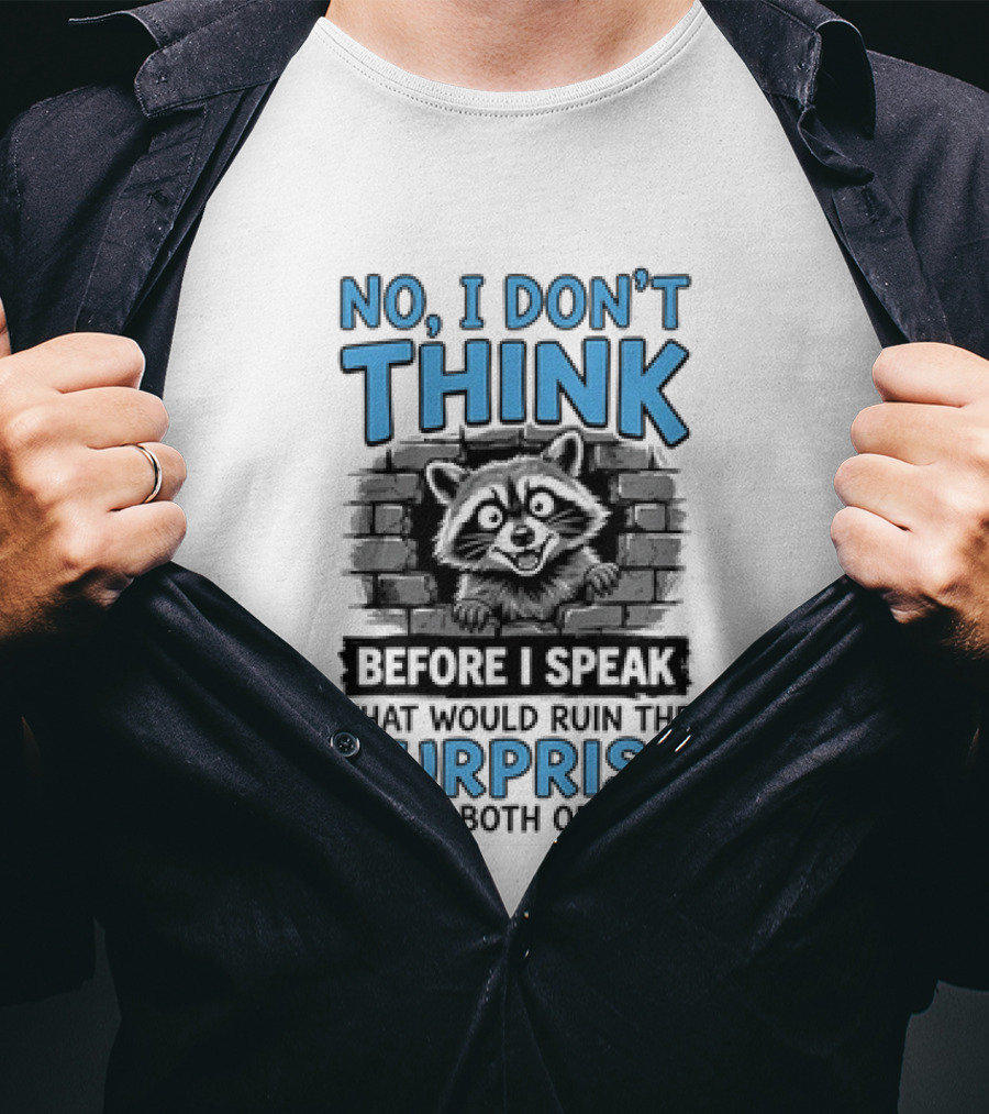 No I Don't Think Before I Speak That Would Ruin The Surprise For Both Of Us Raccoon Brick Wall T-Shirt