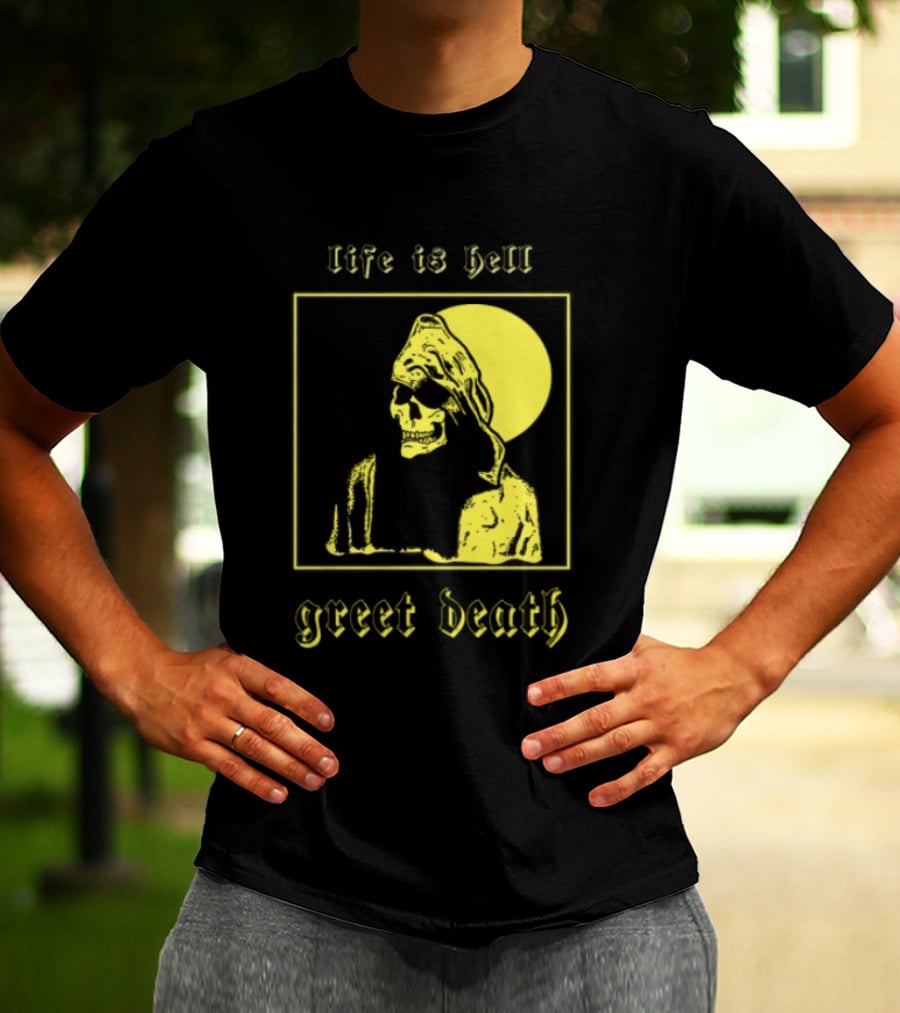 Life Is Hell Greet Death Skull Art Evil Greed Store T-Shirt