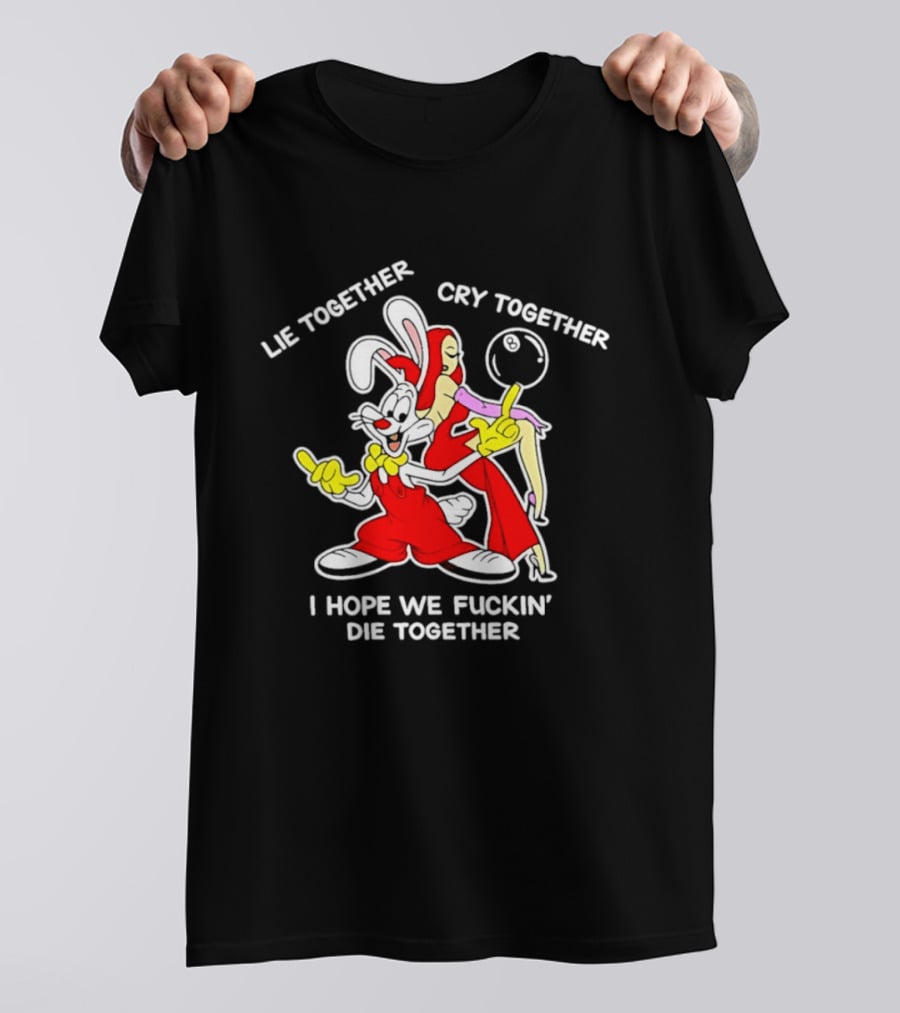 Lie Together Cry Together I Hope We Die Together Roger And Jessica Rabbit T-Shirt