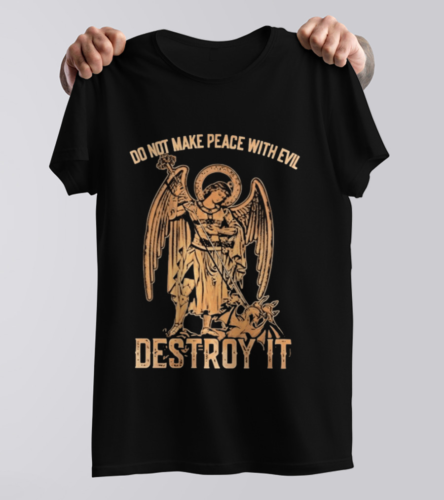 Saint Michael Archangel Do Not Make Peace With Evil Destroy It Christian Warrior Motivation T-Shirt